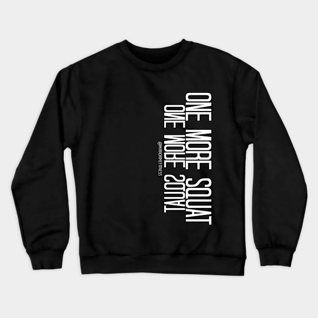 ONE MORE SQUAT | White Ink Crewneck Sweatshirt by MirrorMeFitness